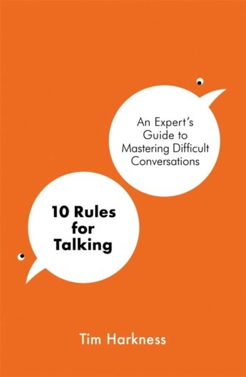 10 Rules for Talking: How To Have Difficult Conversations in an Angry World Tim Harkness