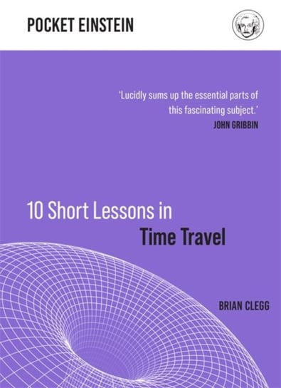 10 Short Lessons in Time Travel Clegg Brian