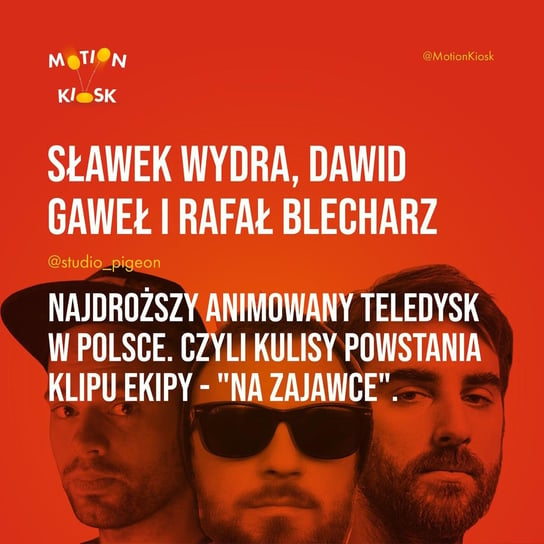 #10 Sławek Wydra, Rafał Blecharz i Dawid Gaweł - Najdroższy animowany teledysk w Polsce. czyli kulisy powstania klipu Ekipy - "Na zajawce". - Motion Kiosk - podcast - audiobook Ciereszyński Piotr