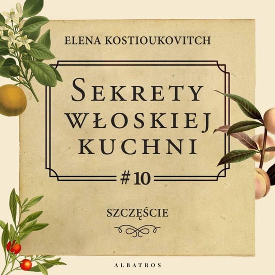 #10 Szczęście - Sekrety włoskiej kuchni - podcast Kostioukovitch Elena