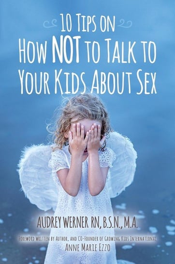 10 Tips on How NOT to Talk to Your Kids about Sex Werner Audrey