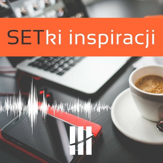 #10 Trener freelancer - rozmowa z Adamem Hanczynem - podcast - Setki inspiracji - podcast - audiobook Opracowanie zbiorowe