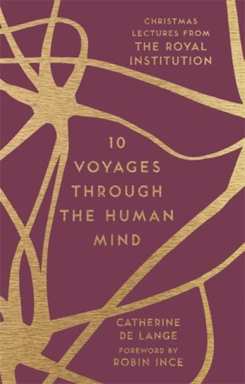 10 Voyages Through the Human Mind: Christmas Lectures from the Royal Institution Catherine de Lange