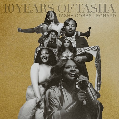 10 Years of Tasha Tasha Cobbs Leonard