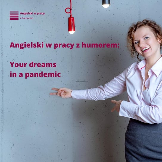 #10 Your dreams in a pandemic - Angielski w pracy z humorem - podcast Sielicka Katarzyna