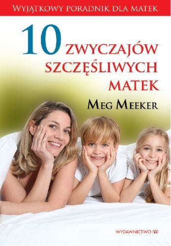 10 zwyczajów szczęśliwych matek Meeker Meg