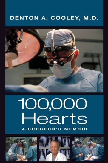 100,000 Hearts: A Surgeons Memoir Denton A. Cooley