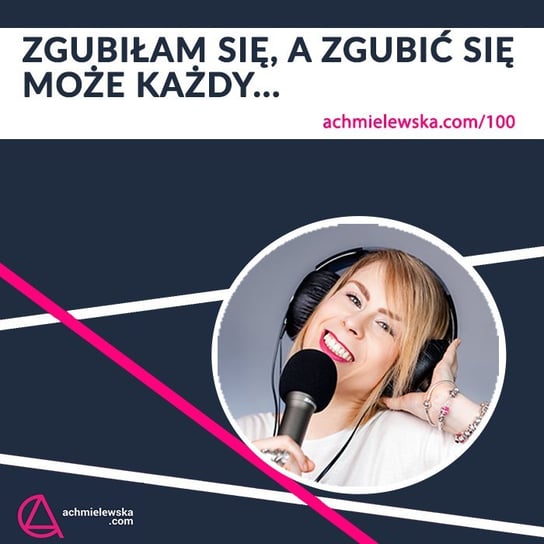 #100 100 Zgubiłam się, a zgubić się może każdy - podcast Chmielewska Agata