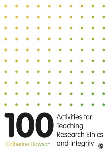 100 Activities for Teaching Research Ethics and Integrity Catherine Dawson