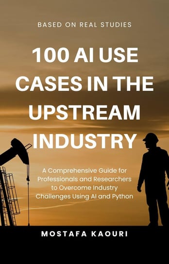100 AI Use Cases in the Upstream Industry Kaouri Mostafa