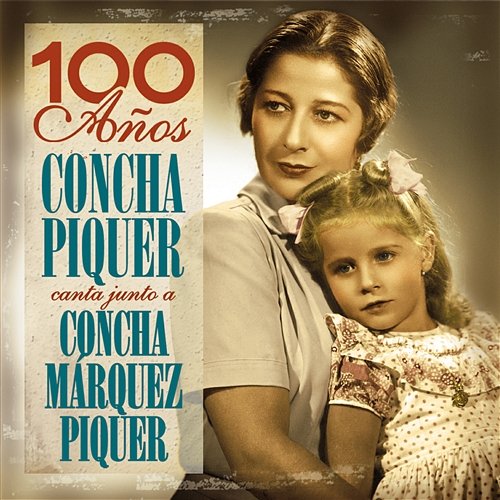 "100 Años- Concha Piquer Canta Junto A Concha Márquez Piquer" Concha Piquer