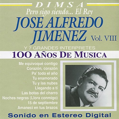 100 Años de Musica, Vol. VIII - José Alfredo Jiménez y 7 Grandes Interpretes: Pero Sigo Siendo... El Rey Various Artists