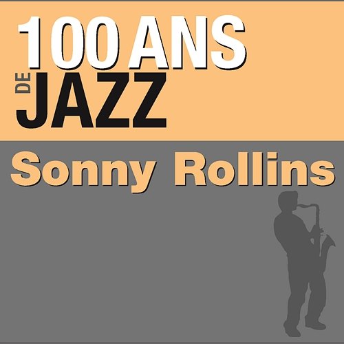 100 ans de jazz Sonny Rollins