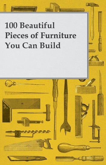 100 Beautiful Pieces of Furniture You Can Build Anon