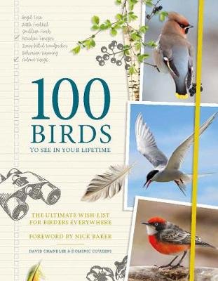100 Birds to See in Your Lifetime: The Ultimate Wish-list for Birders Everywhere Chandler David