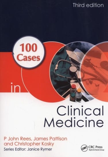 100 Cases in Clinical Medicine Rees John P., Pattison James, Kosky Christopher