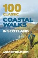 100 Classic Coastal Walks in Scotland Dempster Andrew