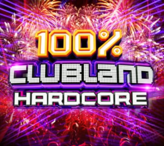 100% Clubland Hardcore Various Artists