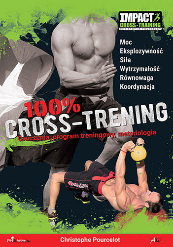 100 % Cross-Trening. Ćwiczenia, program treningowy, metodologia Pourcelot Christophe