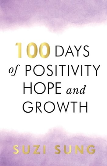 100 Days of Positivity, Hope and Growth Suzi Sung