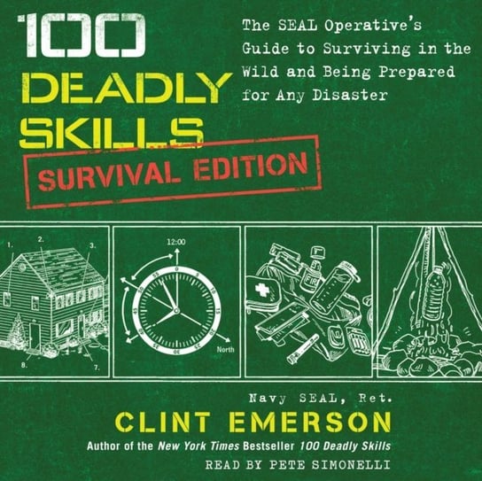 100 Deadly Skills: Survival Edition Emerson Clint