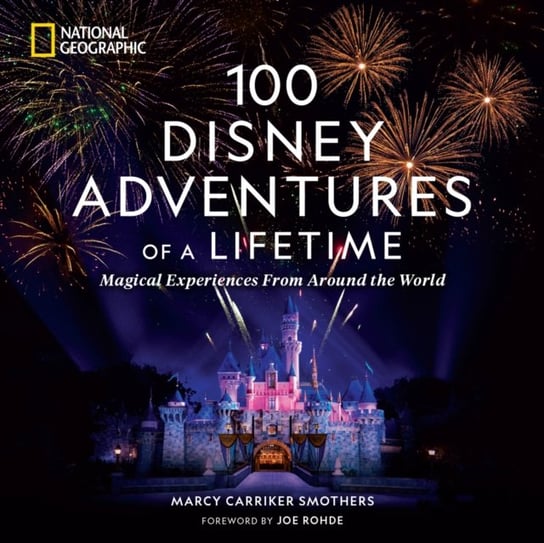 100 Disney Adventures of a Lifetime Marcy Carriker Smothers