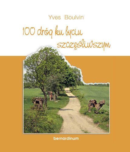 100 dróg ku byciu szczęśliwym Boulvin Yves