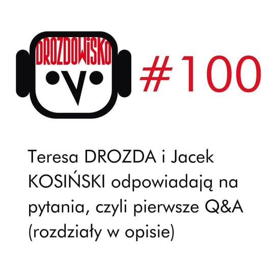 #100 Drozda i Kosiński odpowiadają na pytania (rozdziały w opisie) - Drozdowisko - podcast Drozda Teresa
