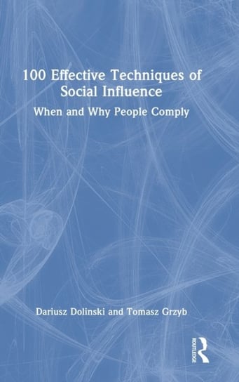 100 Effective Techniques of Social Influence: When and Why People Comply Opracowanie zbiorowe