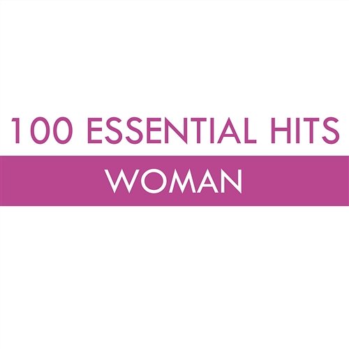 100 Essential Hits - Woman Various Artists