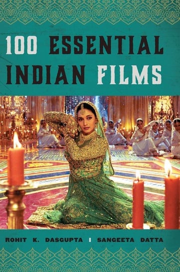 100 Essential Indian Films Dasgupta Rohit K.