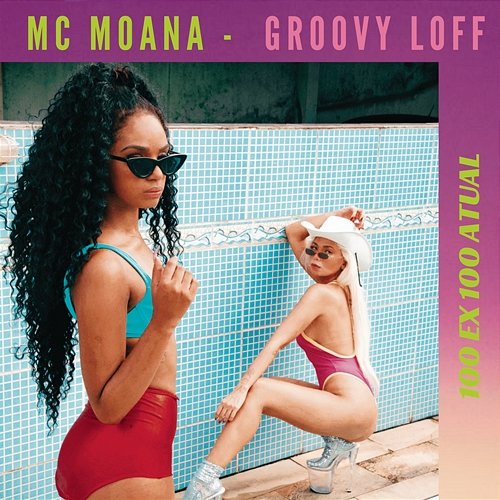 100 Ex 100 Atual Mc Moana feat. Groovy Loff