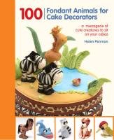 100 Fondant Animals for Cake Decorators Penman Helen