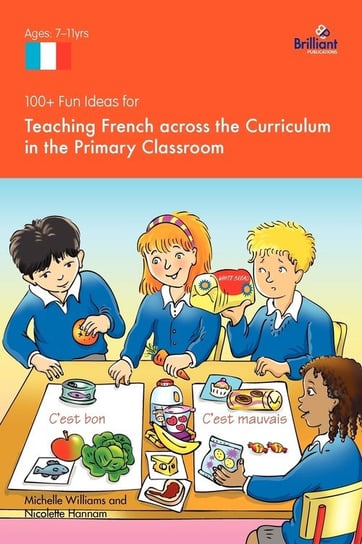 100+ Fun Ideas for Teaching French Across the Curriculum in the Primary Classroom Williams Michelle