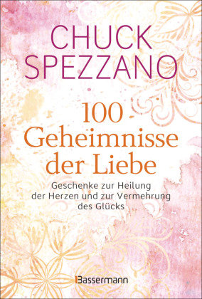 100 Geheimnisse der Liebe - Geschenke zur Heilung der Herzen und zur Vermehrung des Glücks Bassermann