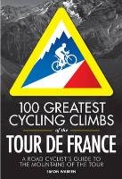 100 Greatest Cycling Climbs of the Tour Warren Simon