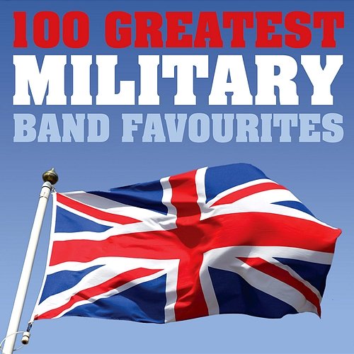 100 Greatest Military Band Favourites Various Artists