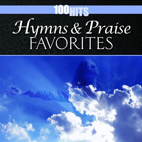 100 Hits: Hymns & Praise Favorites The Joslin Grove Choral Society