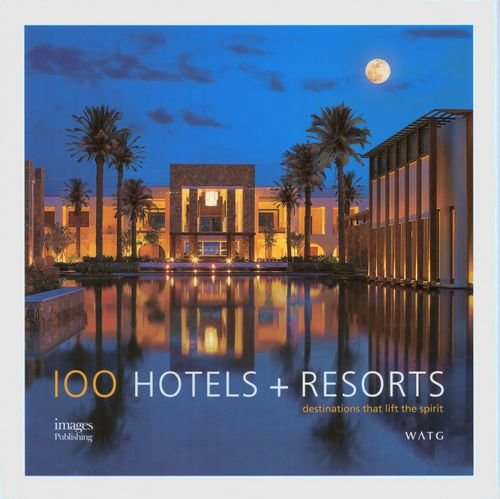 100 Hotels & Resorts: Destinations That Lift the Spirit Opracowanie zbiorowe