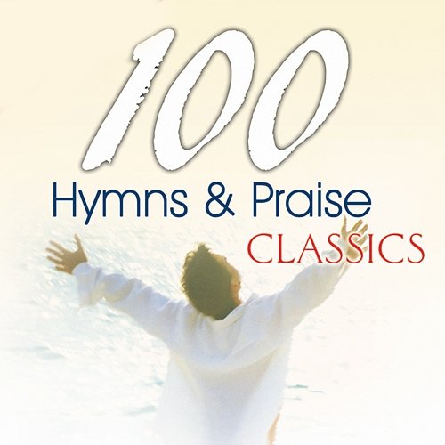 100 Hymns and Praise Classics The Joslin Grove Choral Society