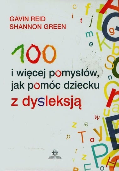 100 i więcej pomysłów jak pomóc dziecku z dysleksją Reid Gavin, Green Shannon