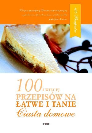 100 i więcej przepisów na łatwe i tanie ciasta domowe Grykałowska Hanna