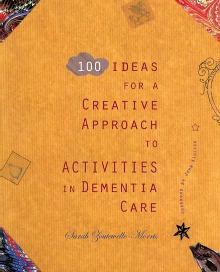 100 Ideas for a Creative Approach to Activities in Dementia Care Sarah Zoutewelle-Morris