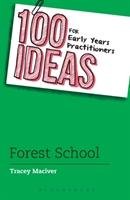 100 Ideas for Early Years Practitioners: Forest School Maciver Tracey
