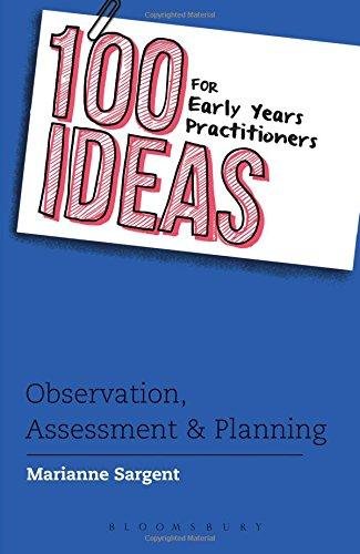 100 Ideas for Early Years Practitioners: Observation, Assess Sargent Marianne