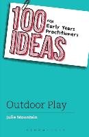 100 Ideas for Early Years Practitioners: Outdoor Play Mountain Julie