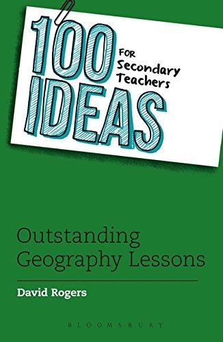 100 Ideas for Secondary Teachers: Outstanding Geography Lessons David Rogers