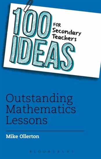 100 Ideas for Secondary Teachers: Outstanding Mathematics Lessons Ollerton Mike