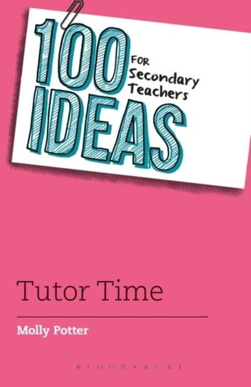 100 Ideas for Secondary Teachers: Tutor Time Potter Molly