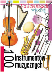 100 instrumentów muzycznych. Encyklopedia 13 Opracowanie zbiorowe